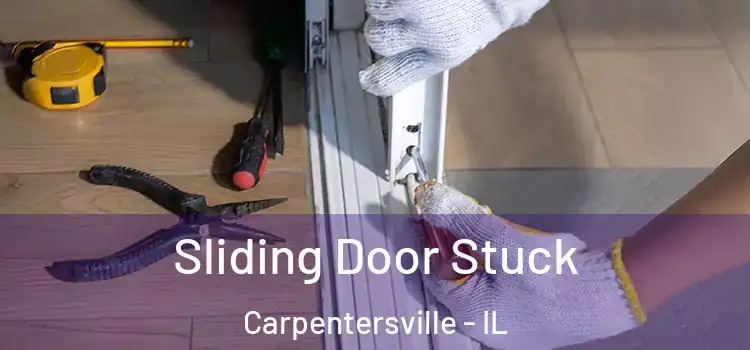 Sliding Door Stuck Carpentersville - IL